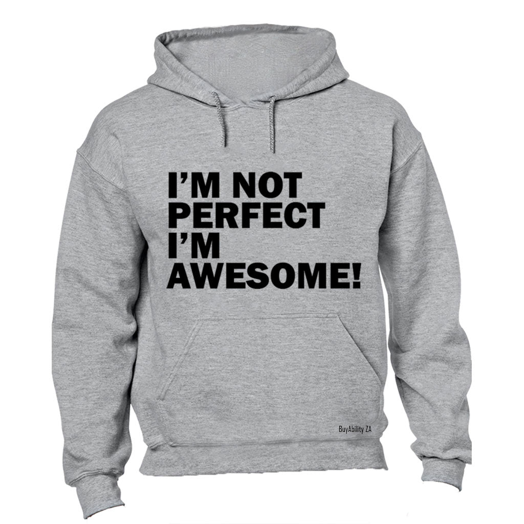 I'm Not Perfect, I'm Awesome - Hoodie