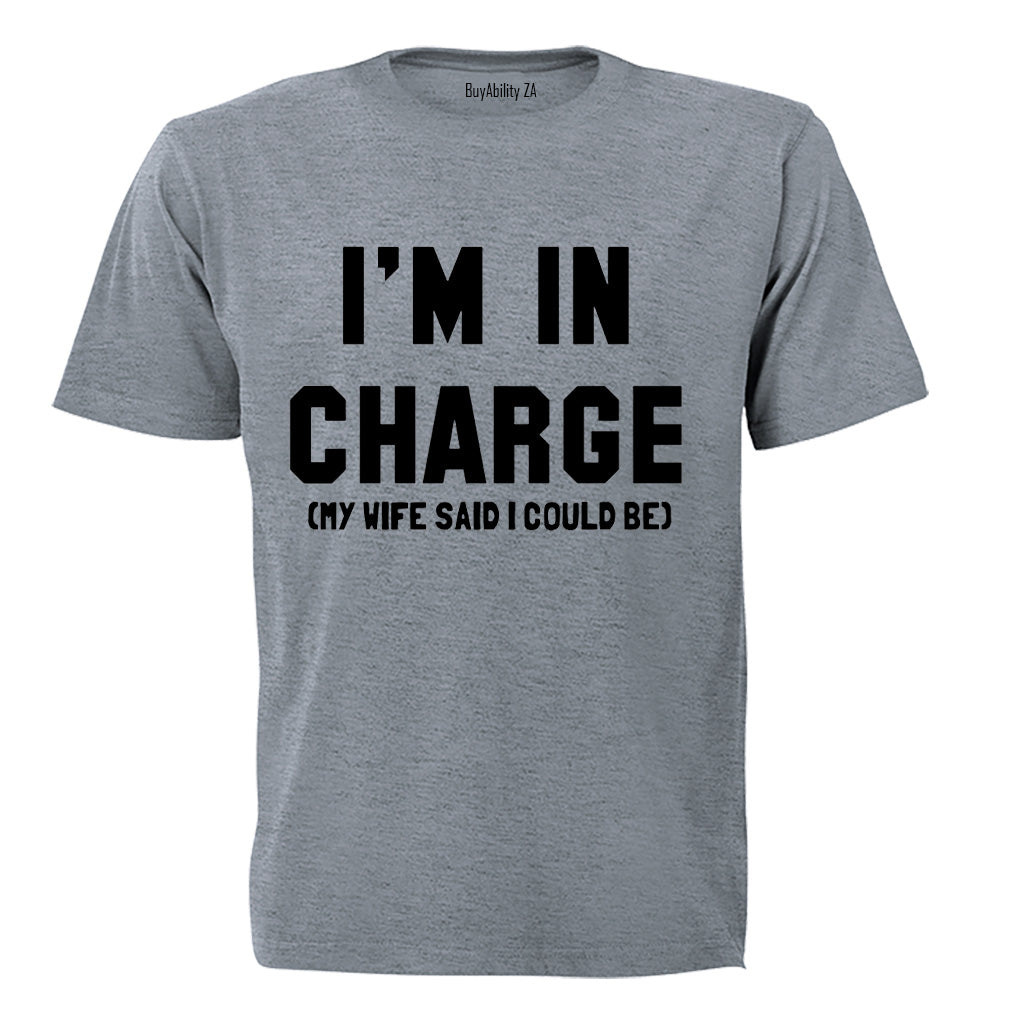 I'm In Charge - My Wife Said - Adults - T-Shirt