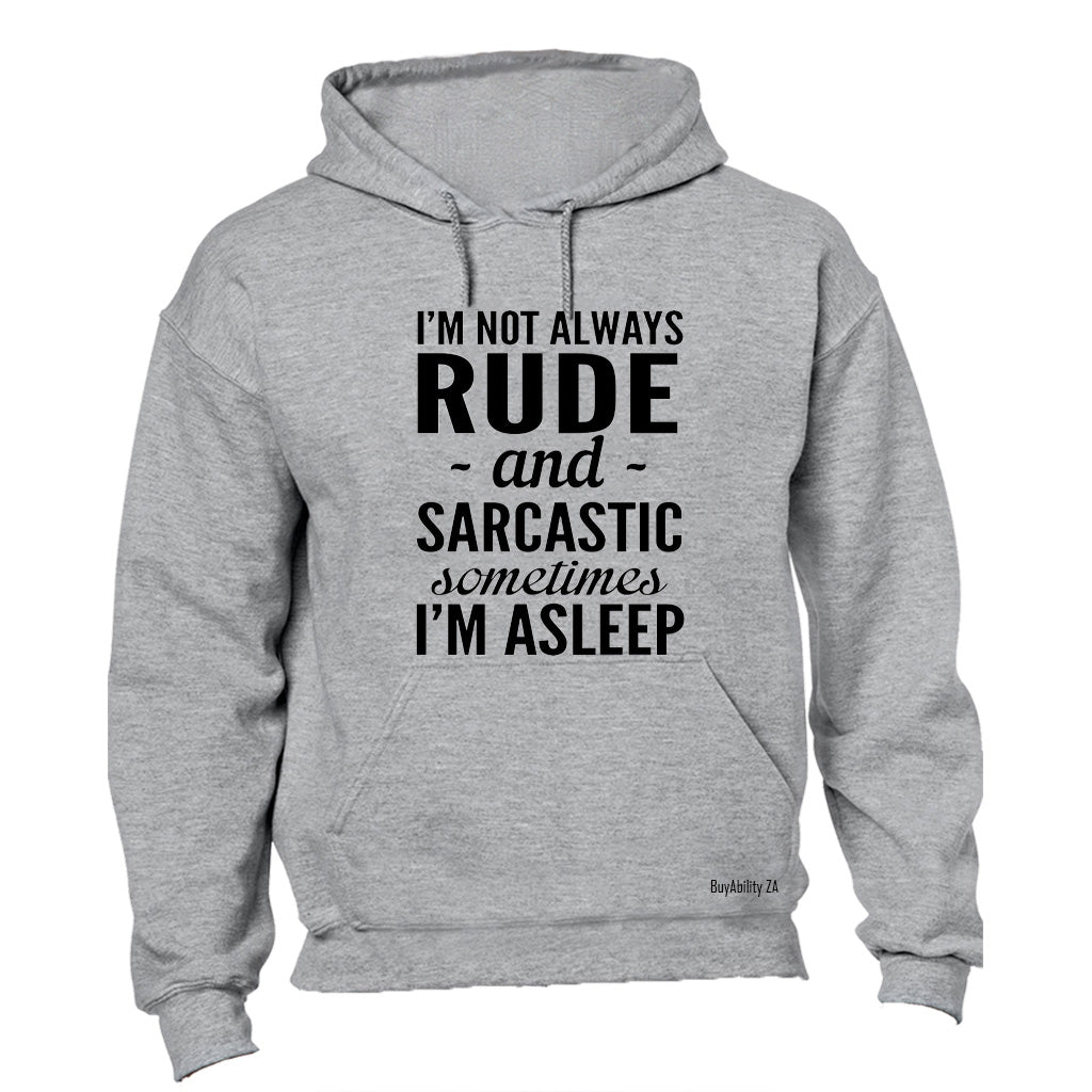 I'm not always Rude & Sarcastic... - Hoodie
