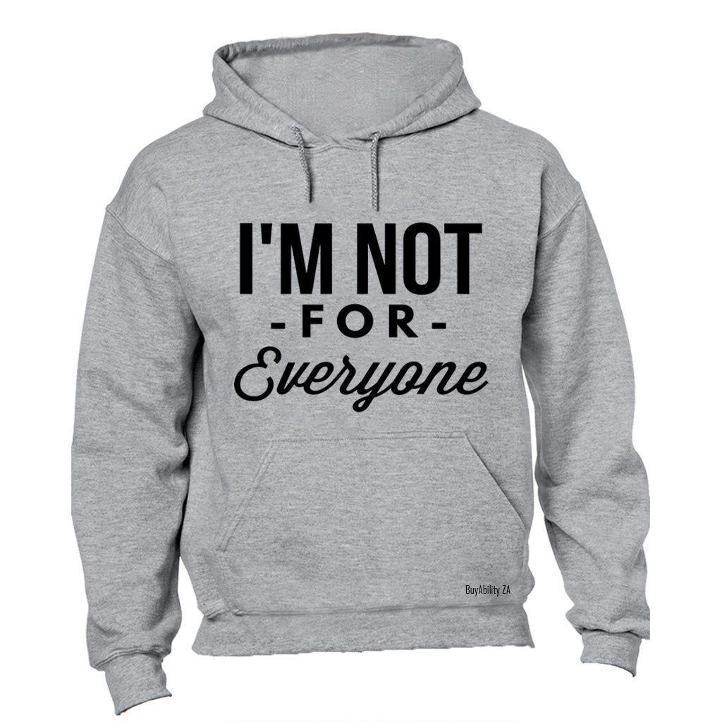 I'm Not For Everyone - Hoodie