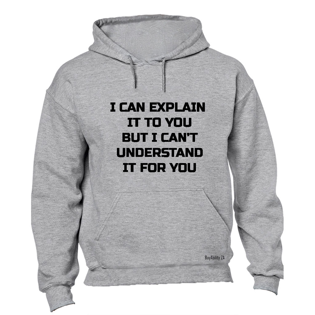 I can Explain it... - Hoodie