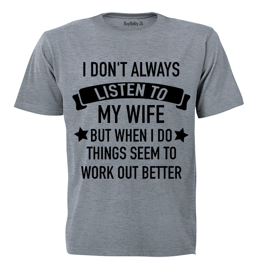 I Don't Always Listen to My Wife - Adults - T-Shirt