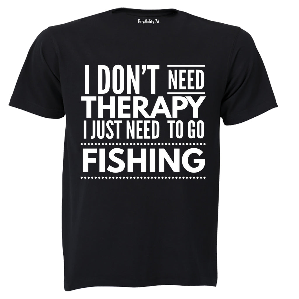 I Dont Need Therapy - Fishing - Adults - T-Shirt