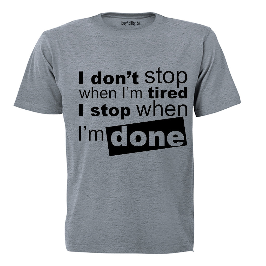 I don't stop when I'm Tired.. - Adults - T-Shirt