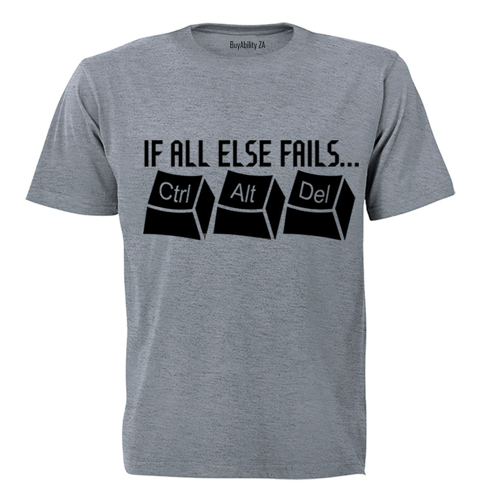 If All Else Fails: CTRL - ALT - DEL - Adults - T-Shirt