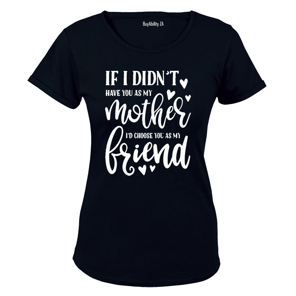 If I Didn't Have You As My Mother.. - Ladies - T-Shirt