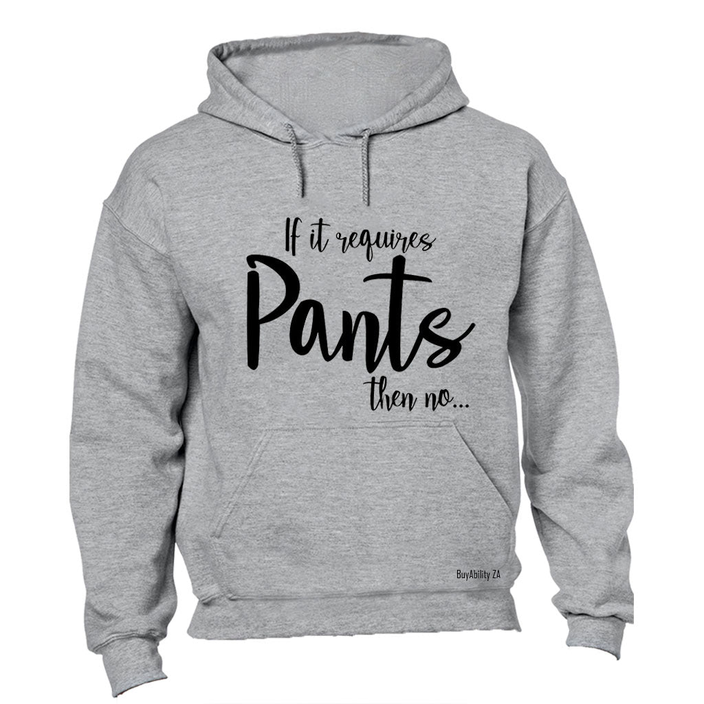 If It Requires Pants, Then NO - Hoodie