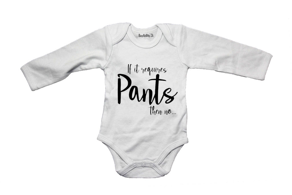 If It Requires Pants, Then NO - Baby Grow