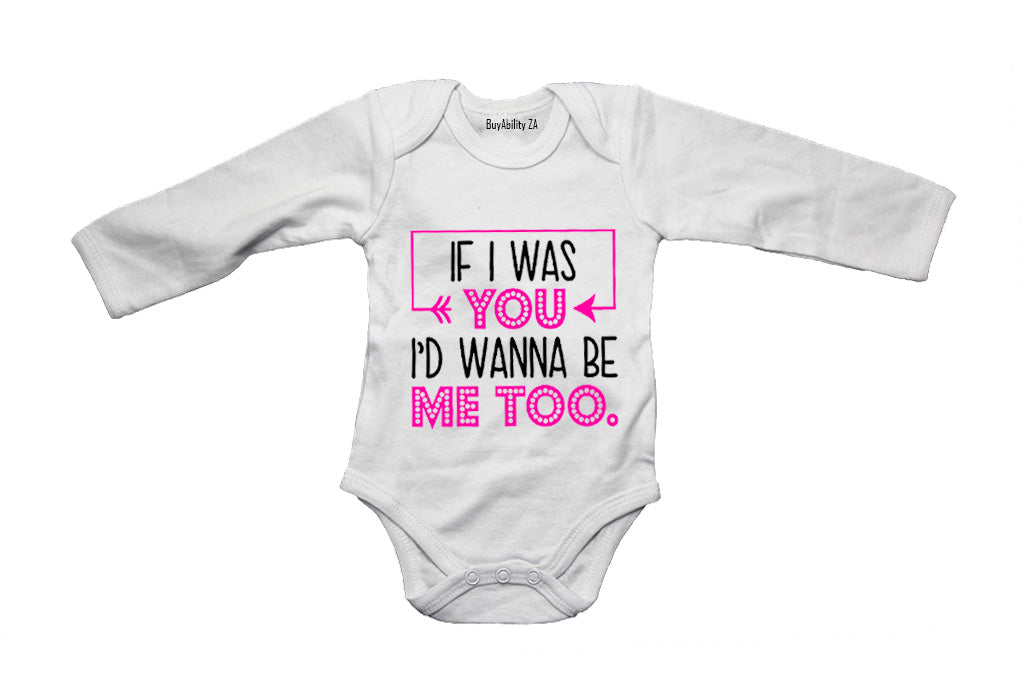 If I Was You, I'd Wanna Be Me Too - Baby Grow