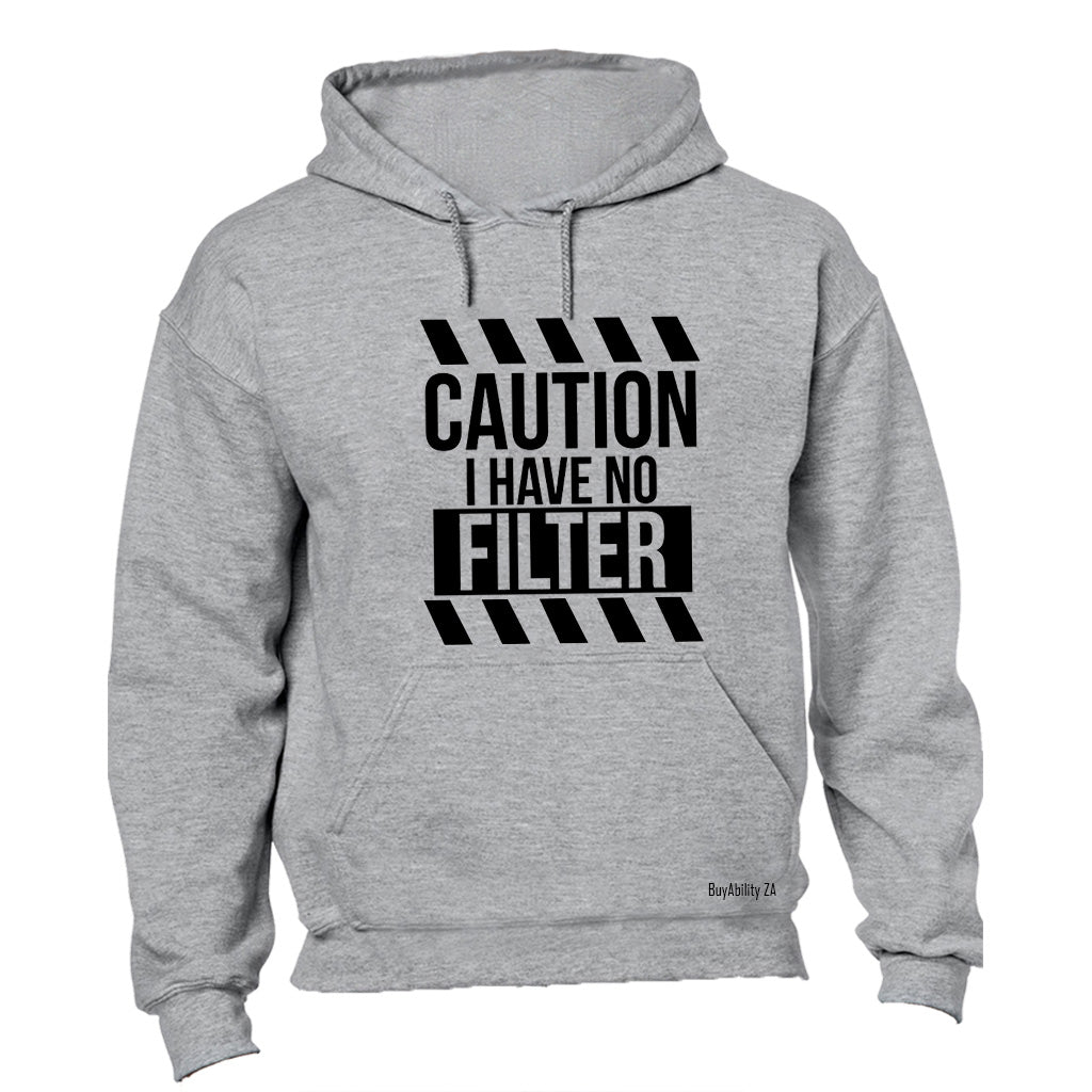 I Have No Filter - Hoodie