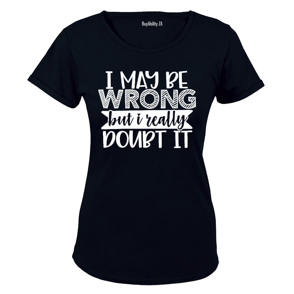 I May Be Wrong - Really Doubt It - Ladies - T-Shirt