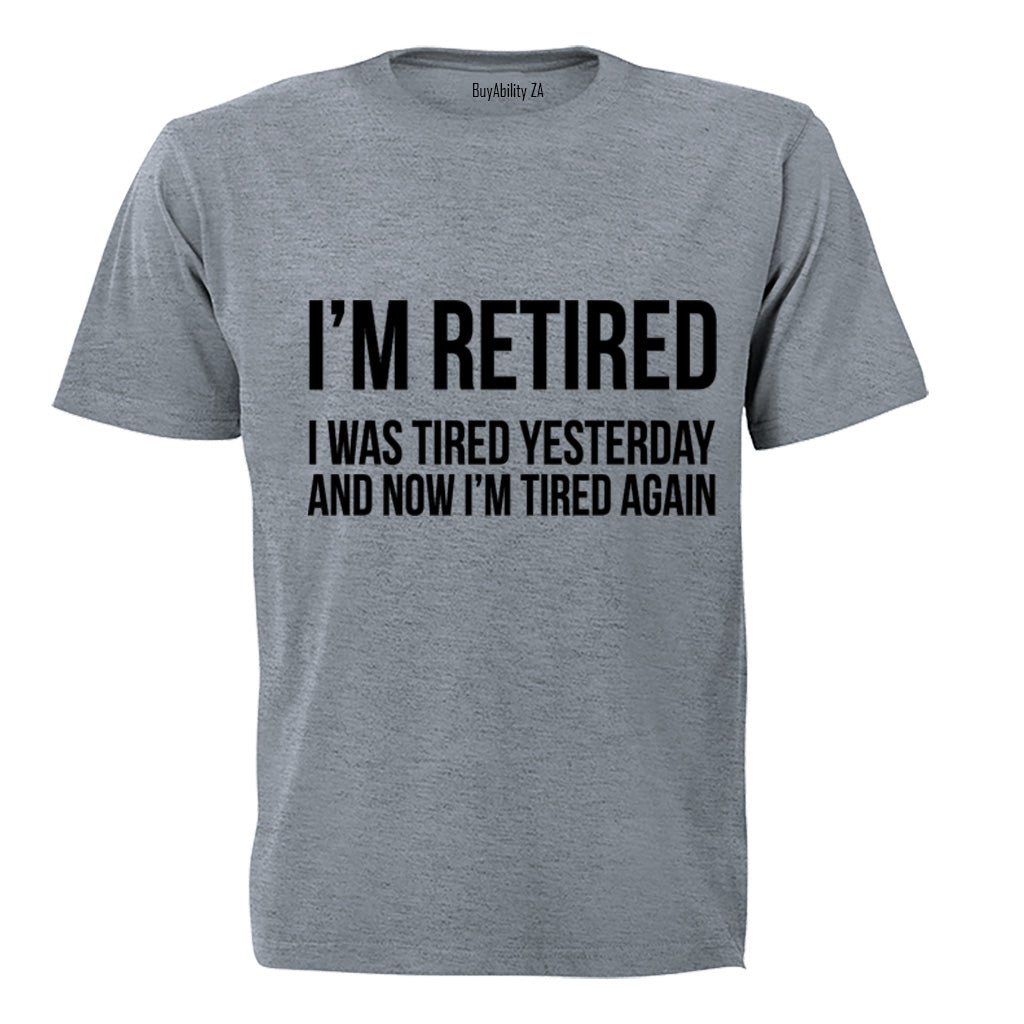 I'm Retired.. - Adults - T-Shirt