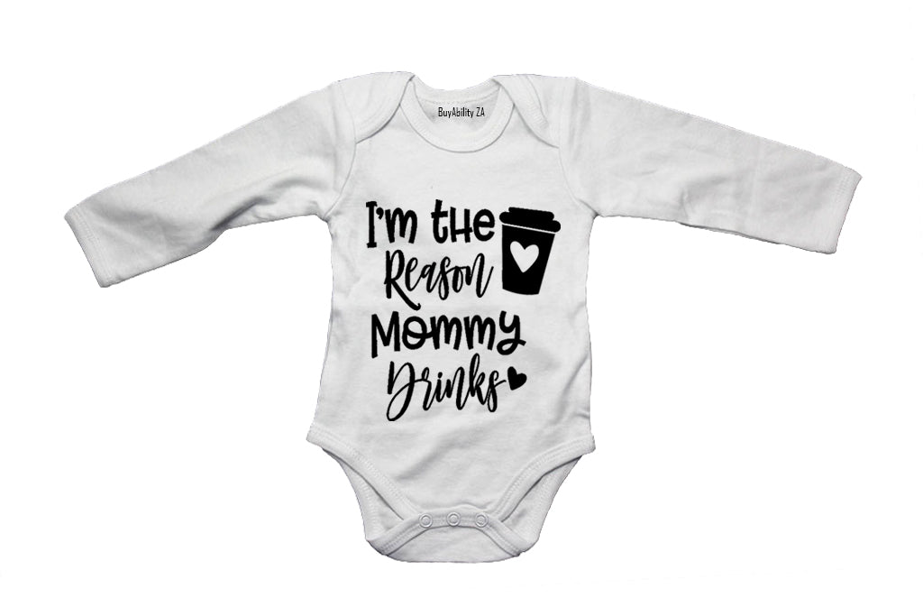 I'm the Reason why Mommy Drinks! - Baby Grow