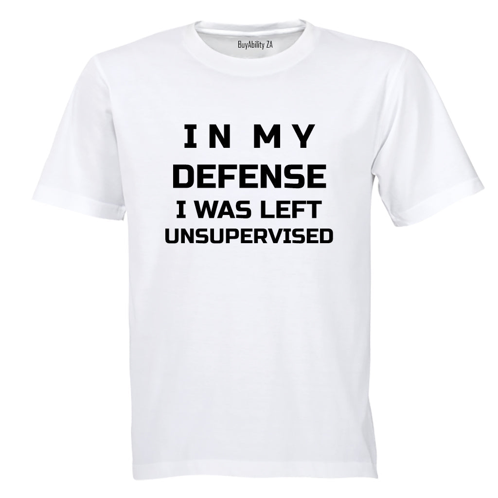 In My Defense, I was Left Unsupervised - Adults - T-Shirt