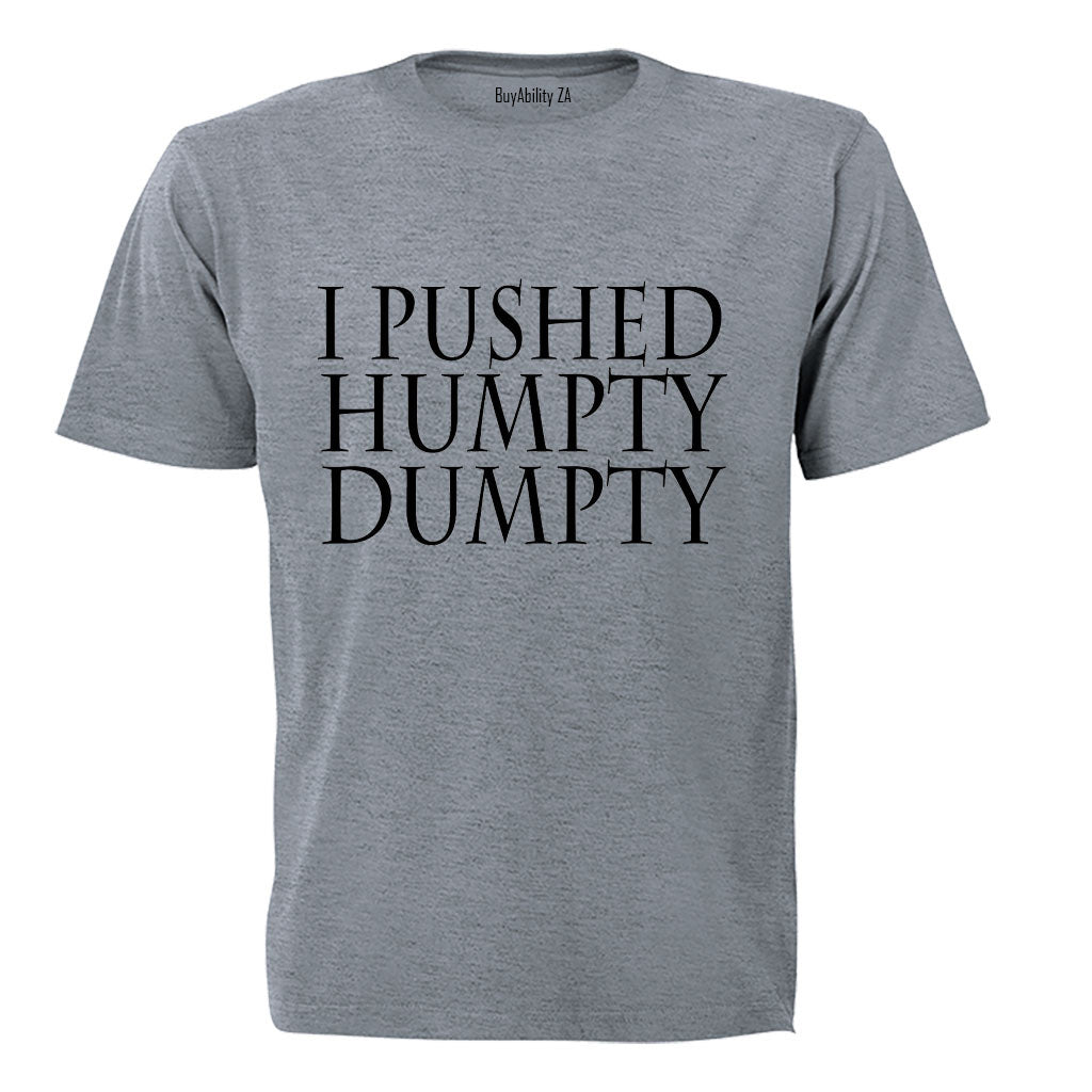 I Pushed Humpty Dumpty - Adults - T-Shirt