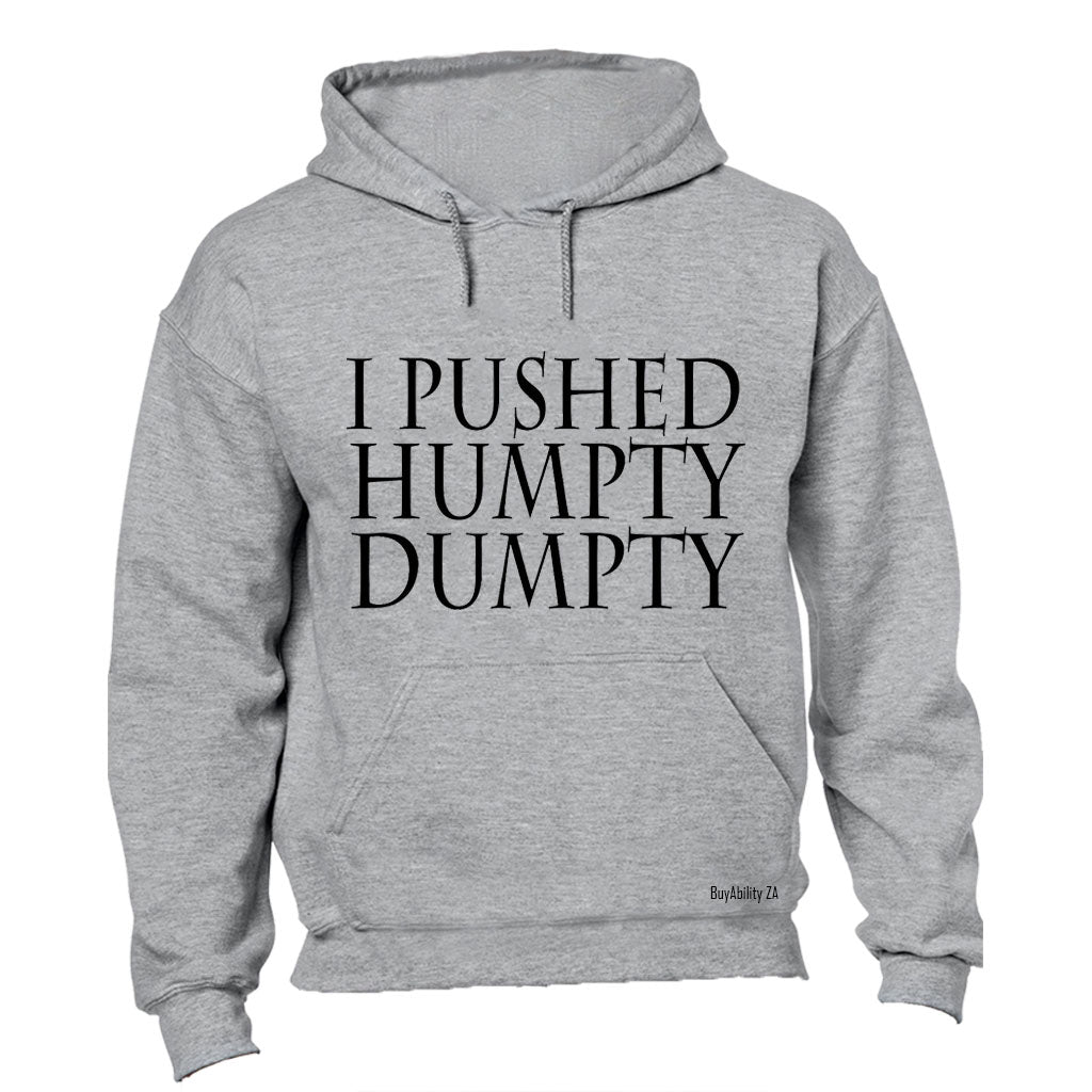 I Pushed Humpty Dumpty - Hoodie