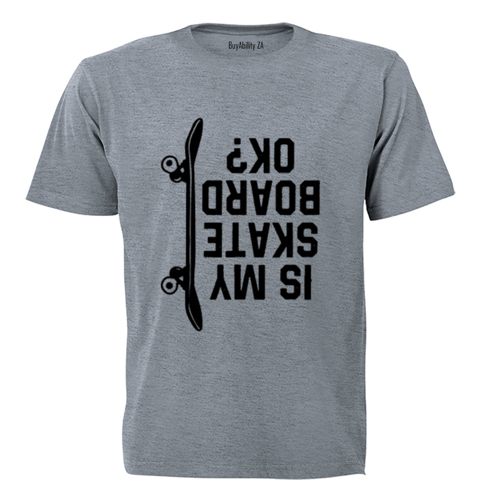 Is My Skate Board Ok - Adults - T-Shirt