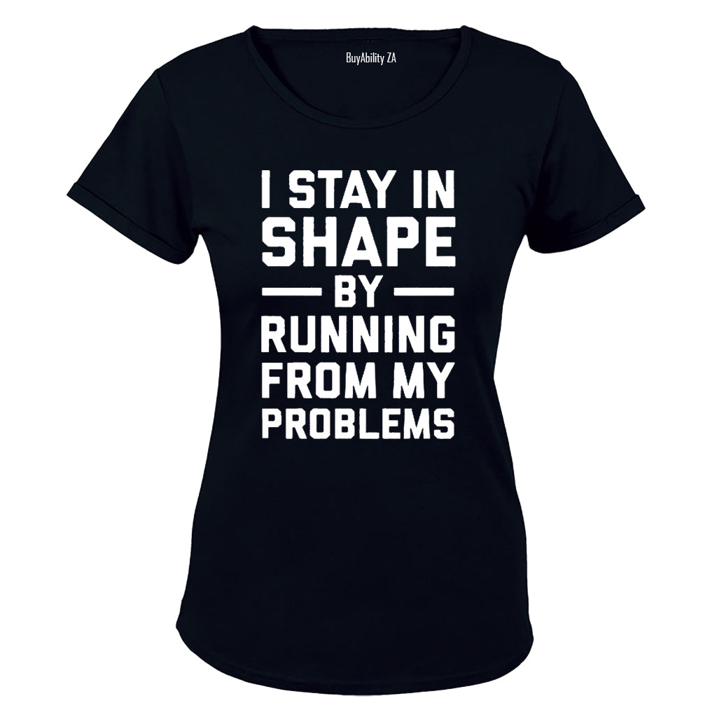 I Stay in Shape by Running from my Problems - Ladies - T-Shirt