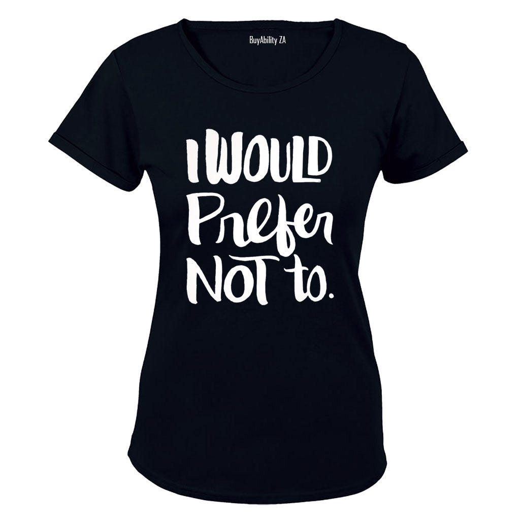 I Would Prefer Not To - Ladies - T-Shirt