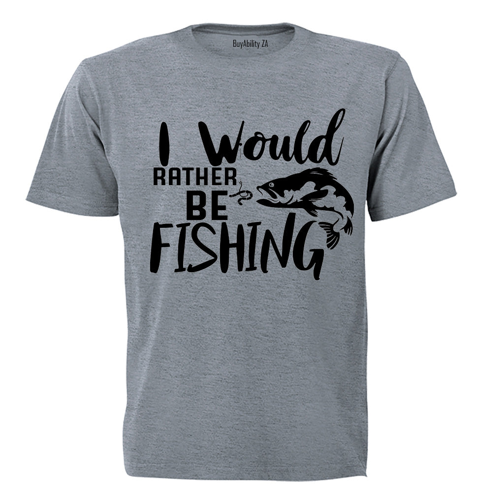 I Would Rather Be Fishing - Adults - T-Shirt