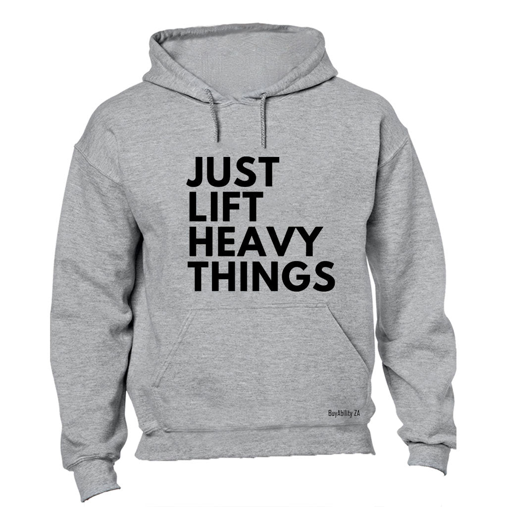 Just Lift Heavy Things - Hoodie