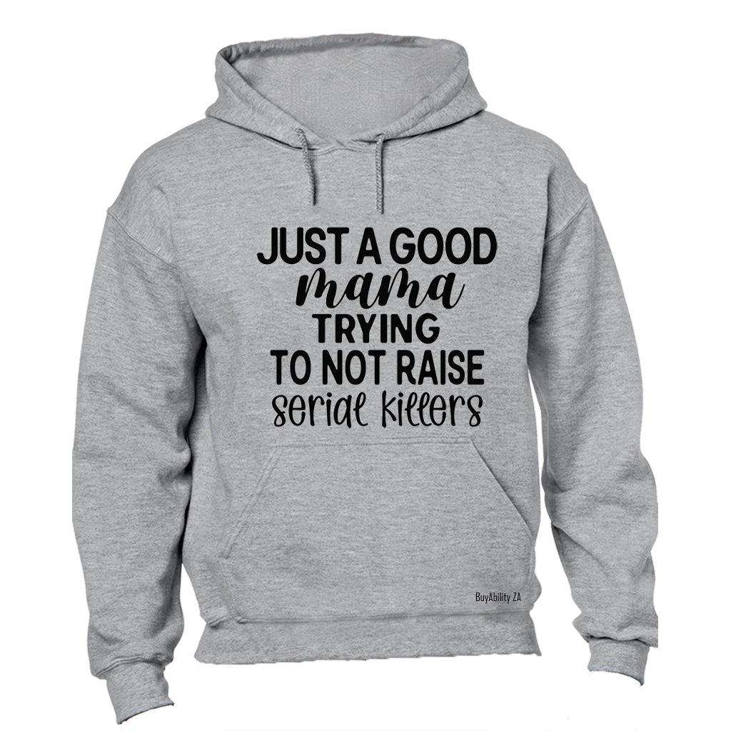 Just A Good Mama - Hoodie