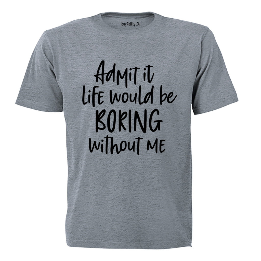 Life Would Be Boring - Adults - T-Shirt - BuyAbility South Africa