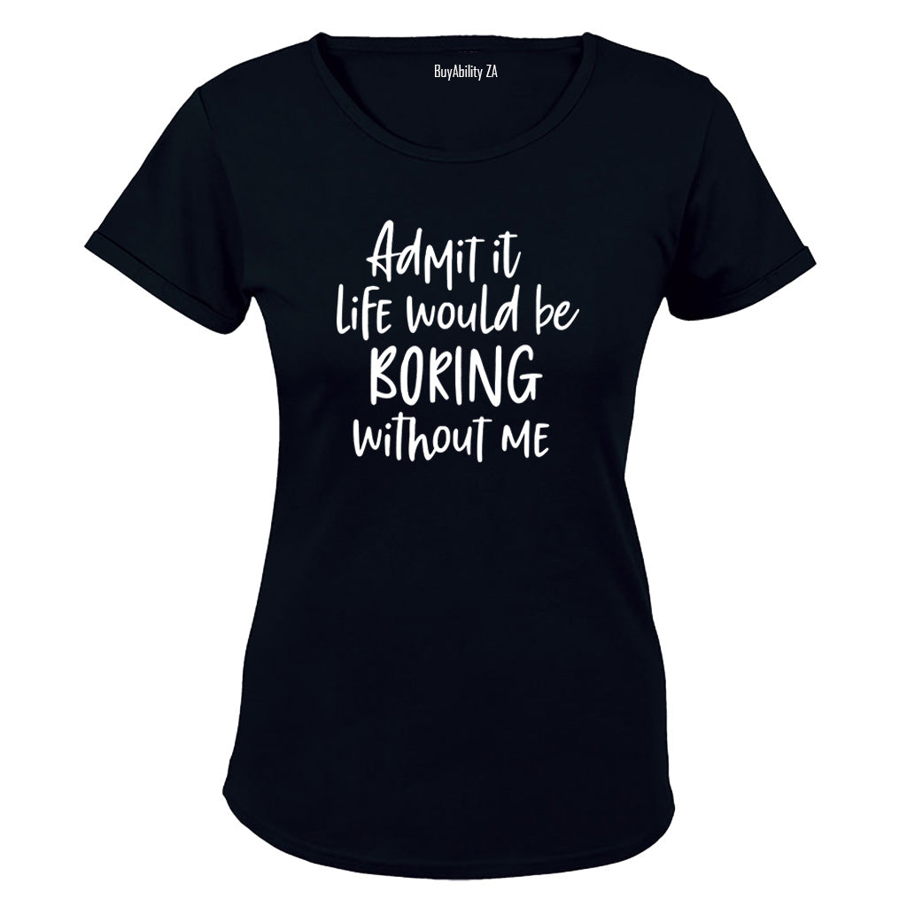 Life Would Be Boring - Ladies - T-Shirt - BuyAbility South Africa
