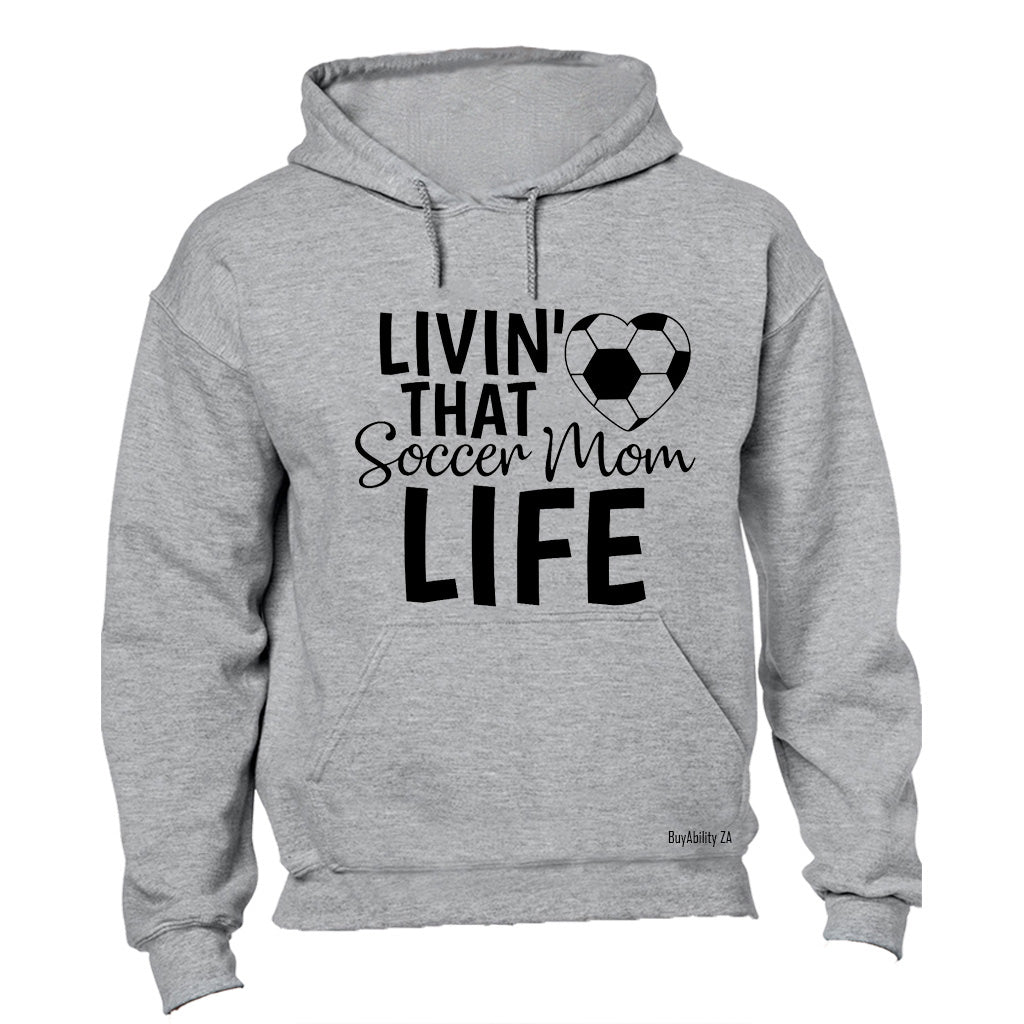 Livin' That Soccer Mom Life - Hoodie