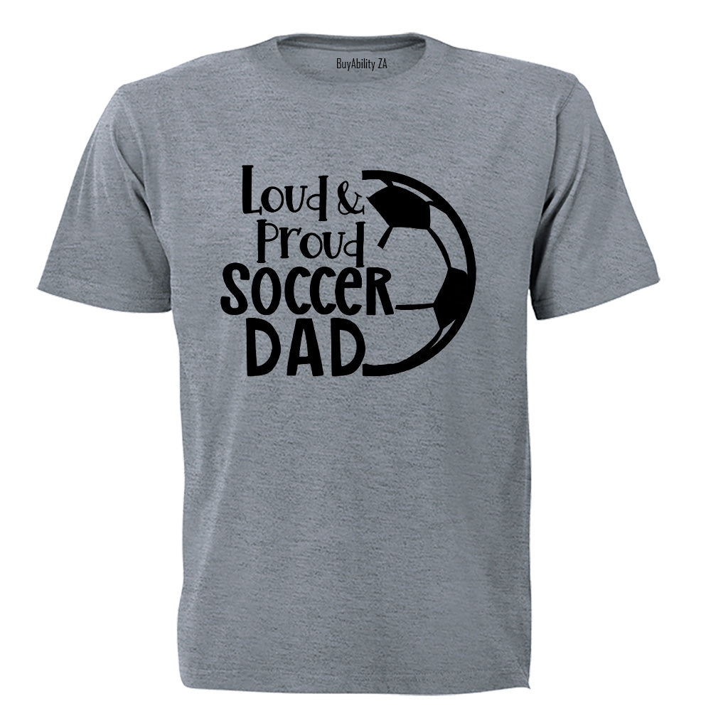Loud & Proud Soccer Dad - Adults - T-Shirt