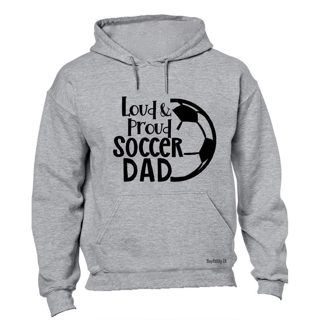 Loud & Proud Soccer Dad - Hoodie