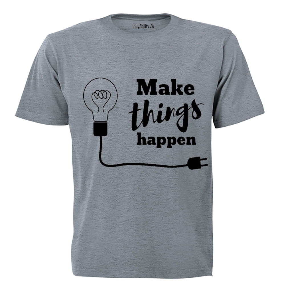 Make Things Happen - Adults - T-Shirt