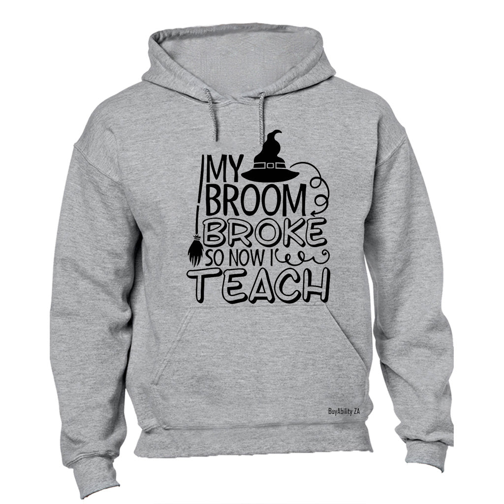 My Broom Broke- TEACH - Halloween - Hoodie