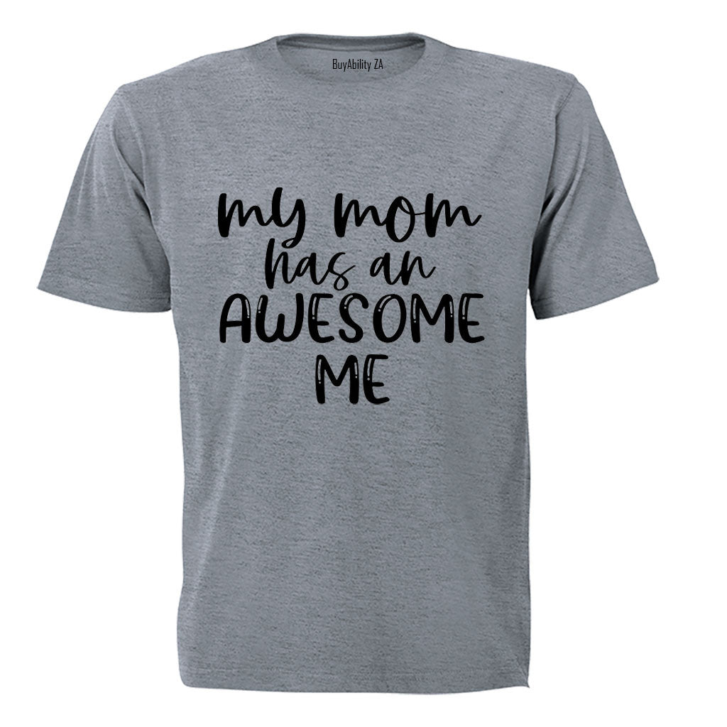 My Mom has an Awesome Me - Kids T-Shirt