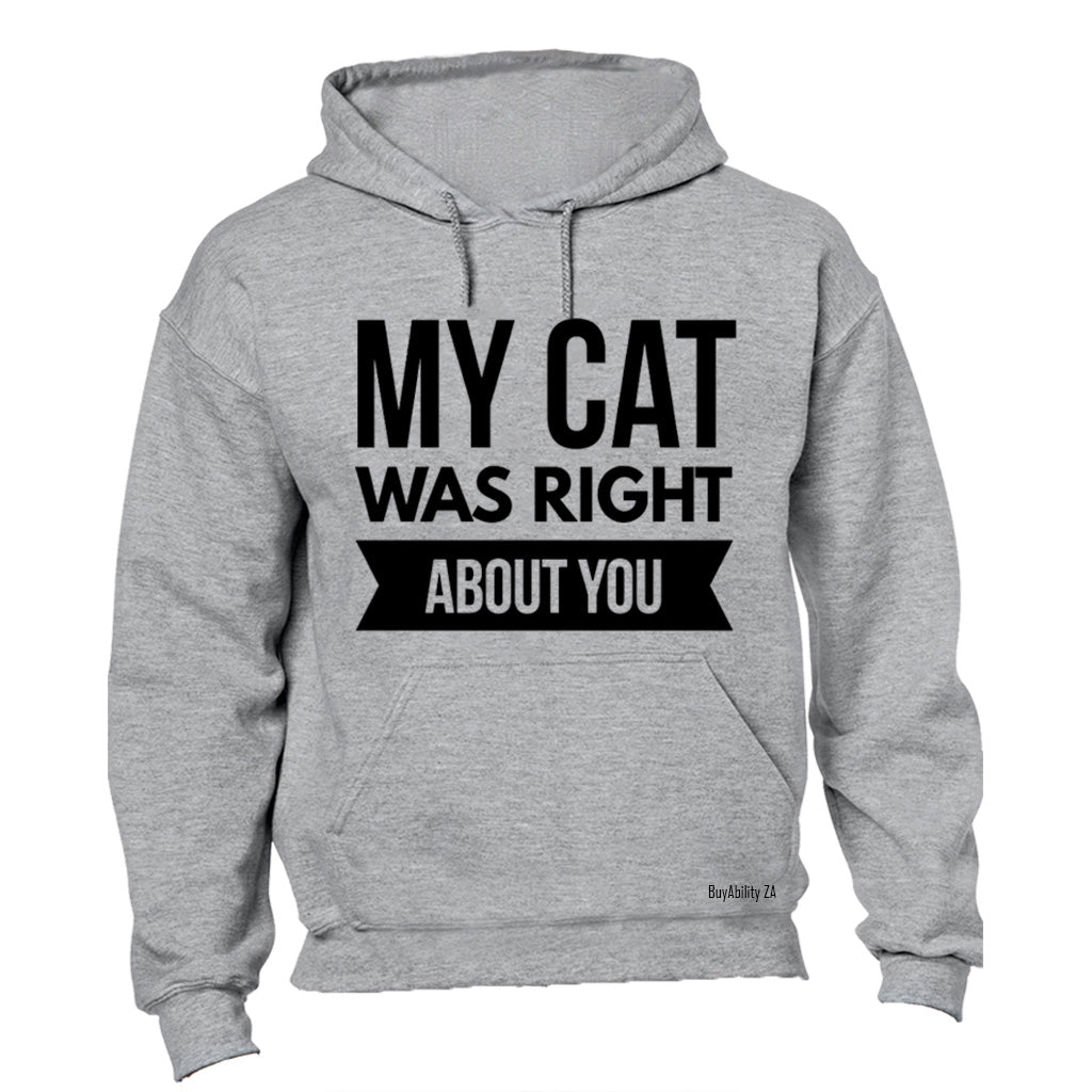My Cat was Right About You - Hoodie