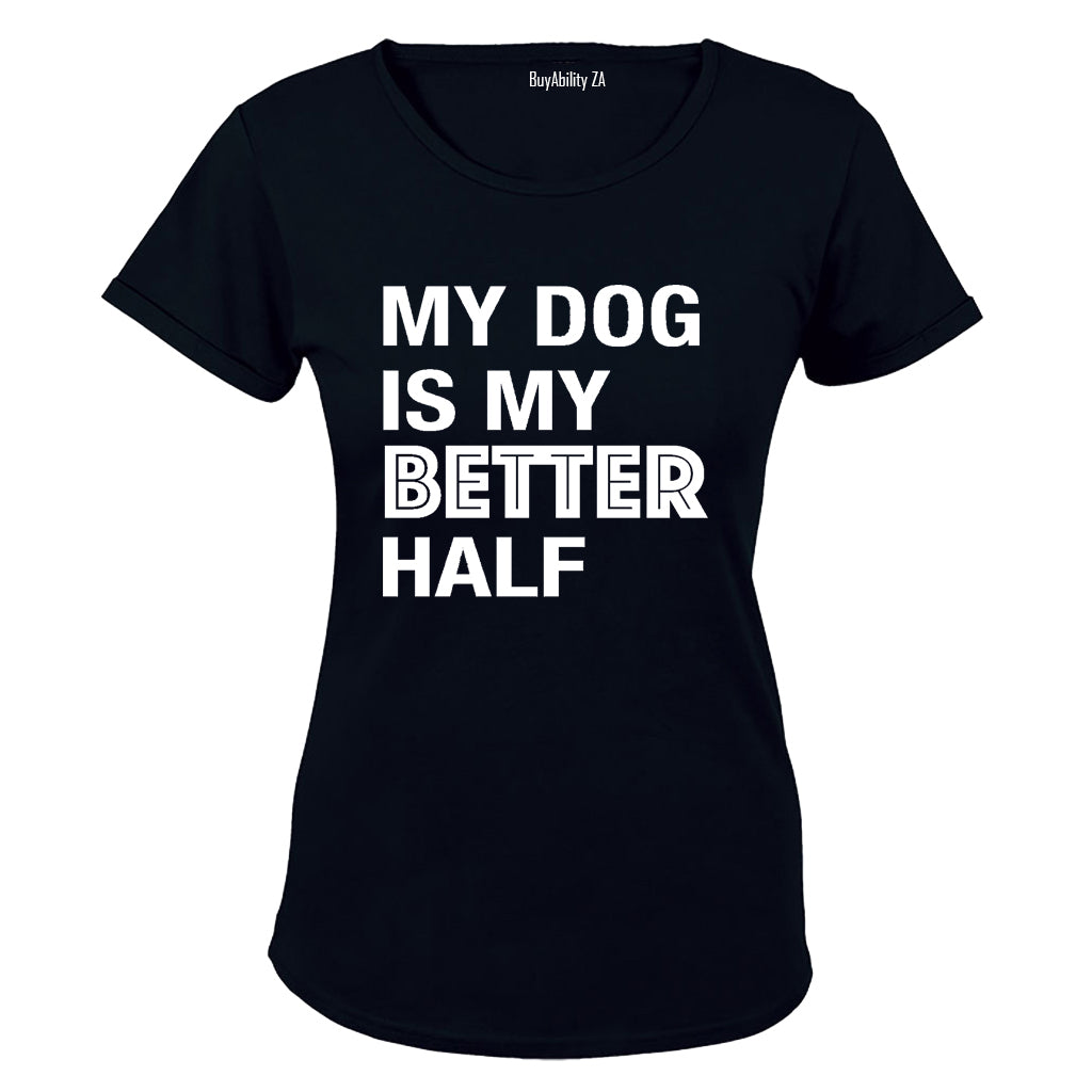 My Dog is My Better Half - Valentine Inspired - Ladies - T-Shirt