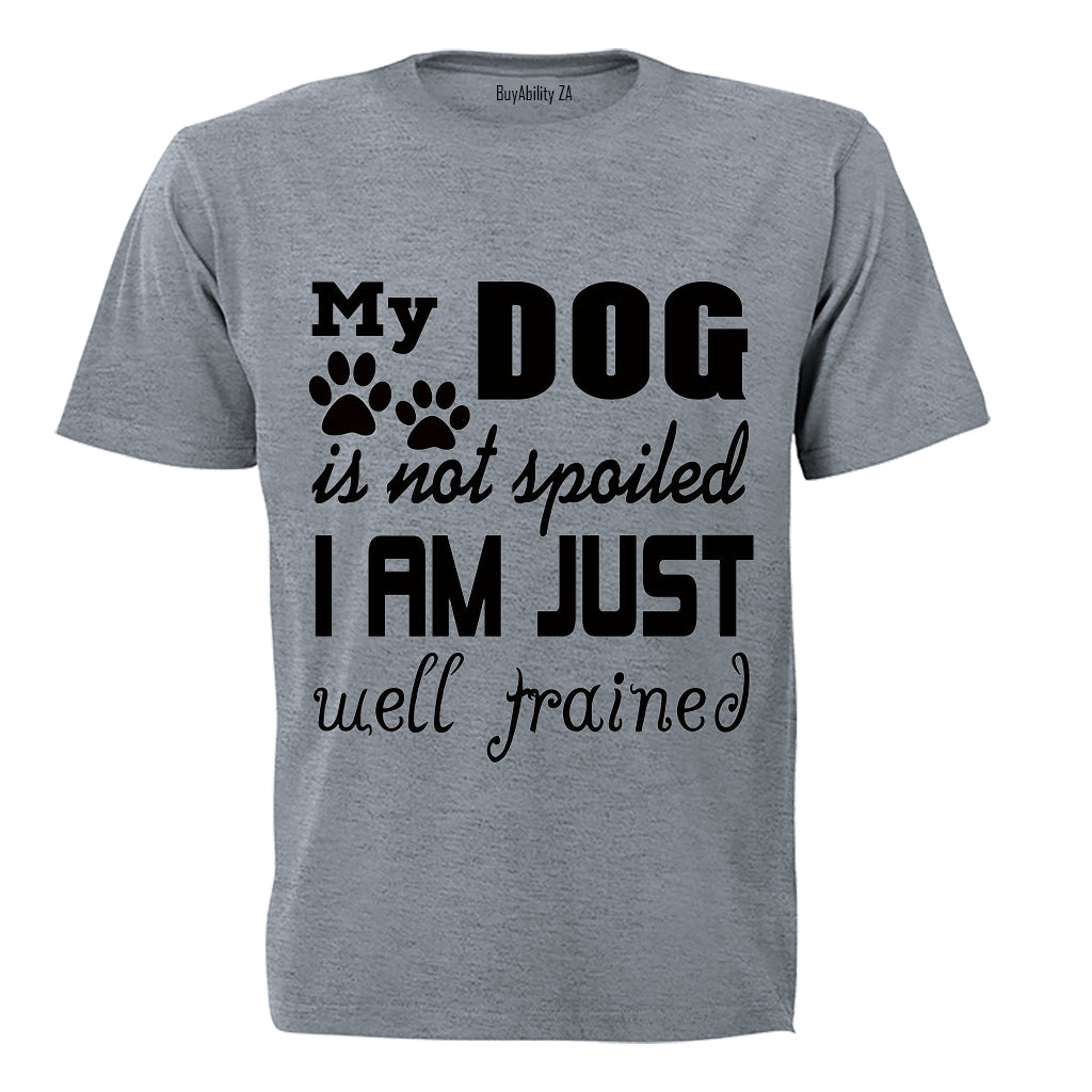 My Dog is Not Spoiled.. - Adults - T-Shirt