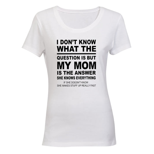 My Mom is the Answer - Ladies - T-Shirt - BuyAbility South Africa