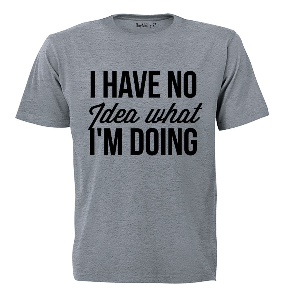 No Idea What I'm Doing - T-Shirt