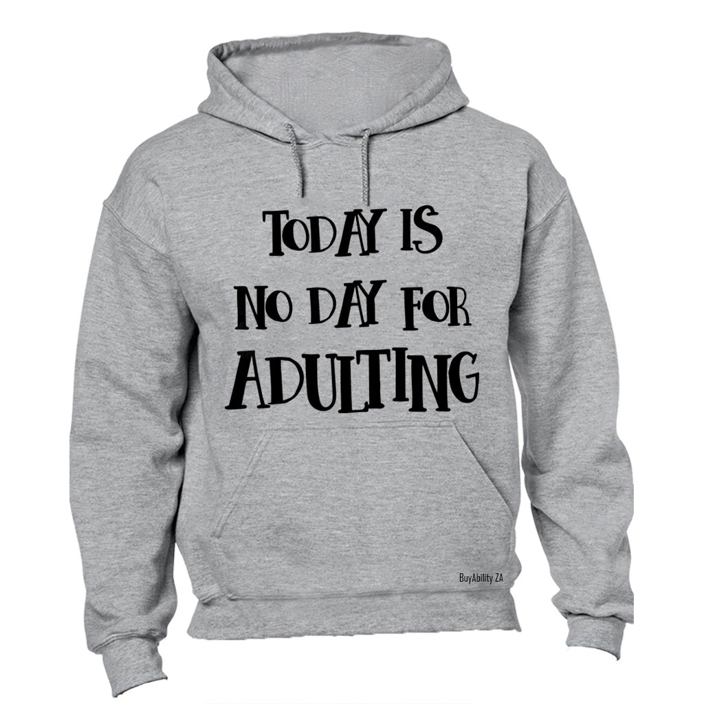 No Day For Adulting - Hoodie