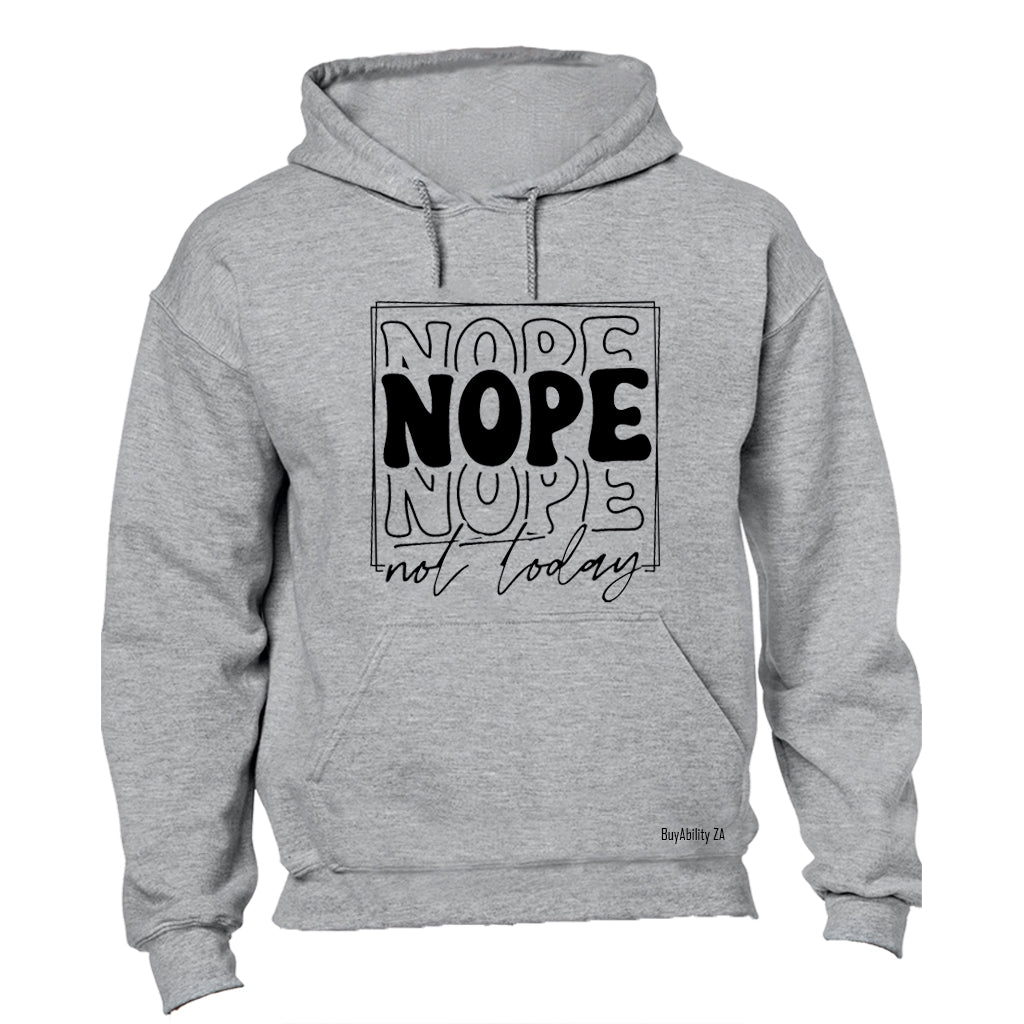 Nope Not Today - Hoodie