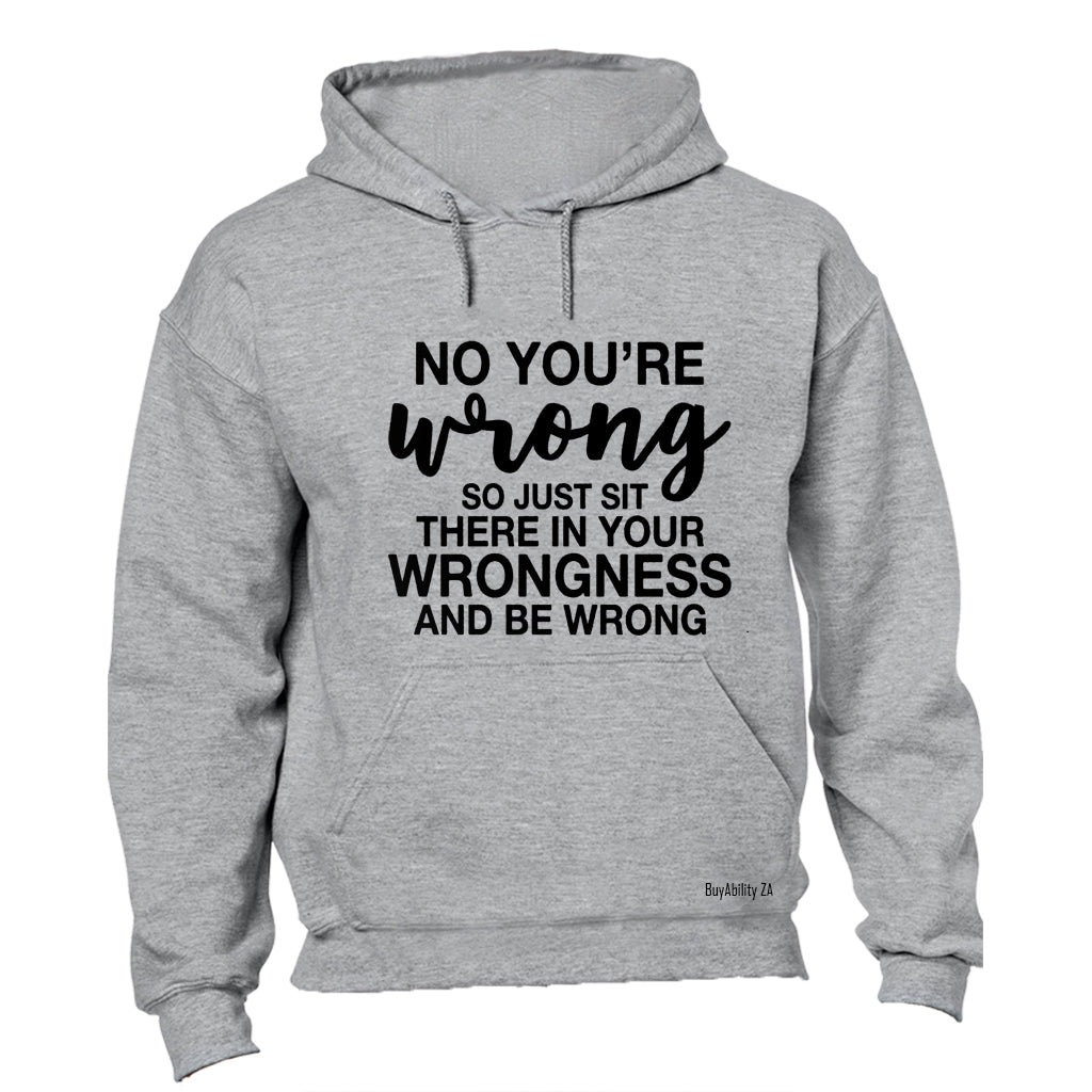 No You're Wrong - Hoodie