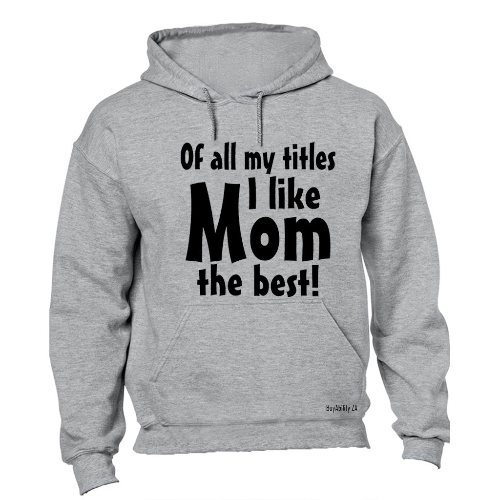 Of All My Titles - MOM - Hoodie