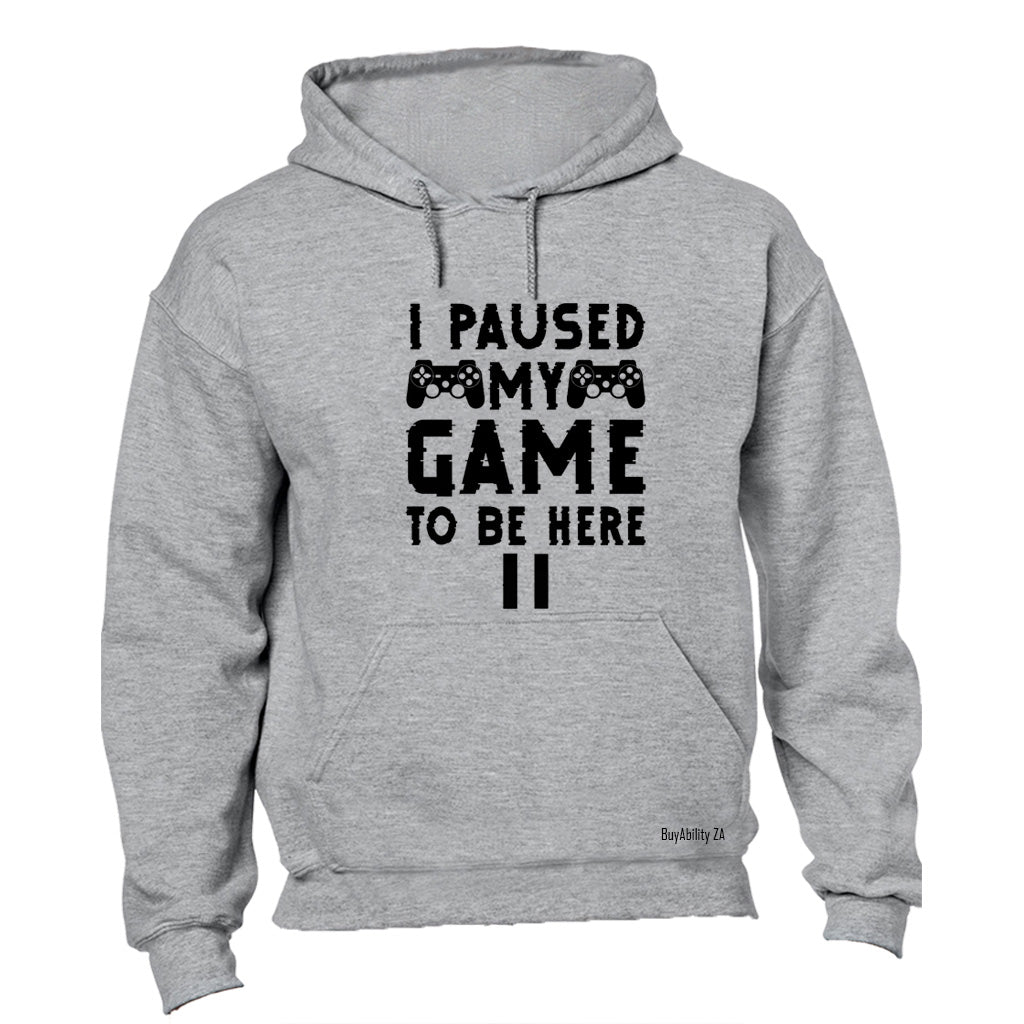 Paused My Game To Be Here - Hoodie - BuyAbility South Africa