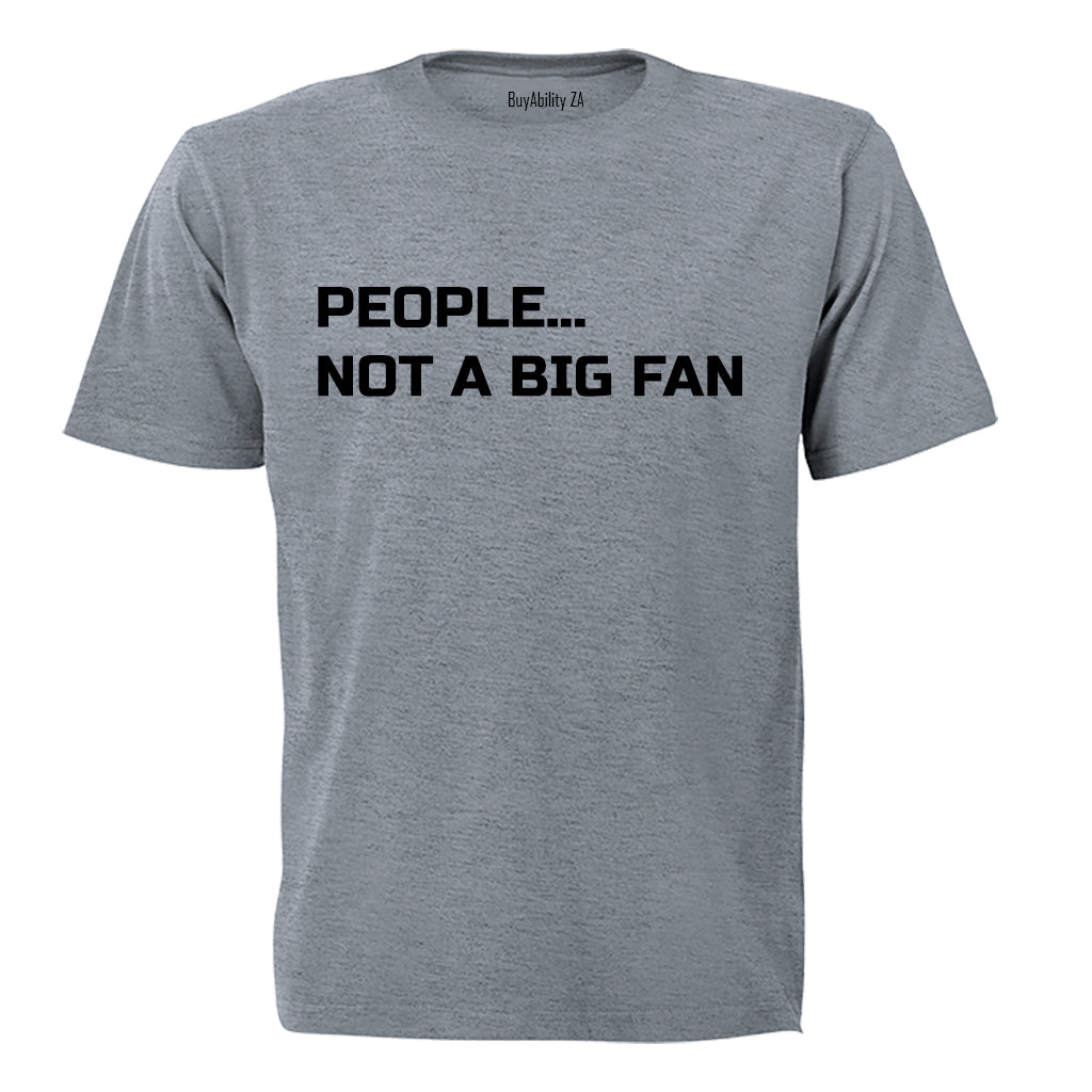 People... Not a Big Fan - Adults - T-Shirt