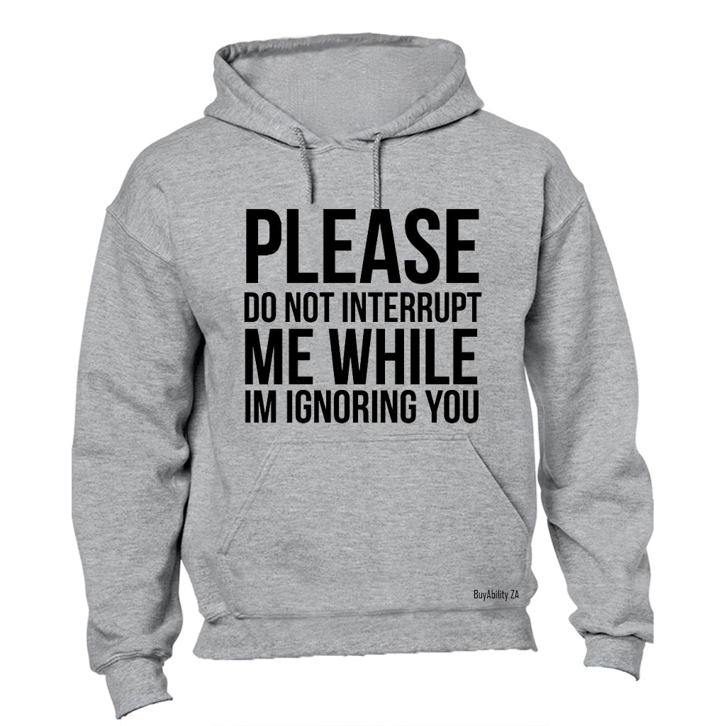 Please Do Not Interrupt Me - Hoodie