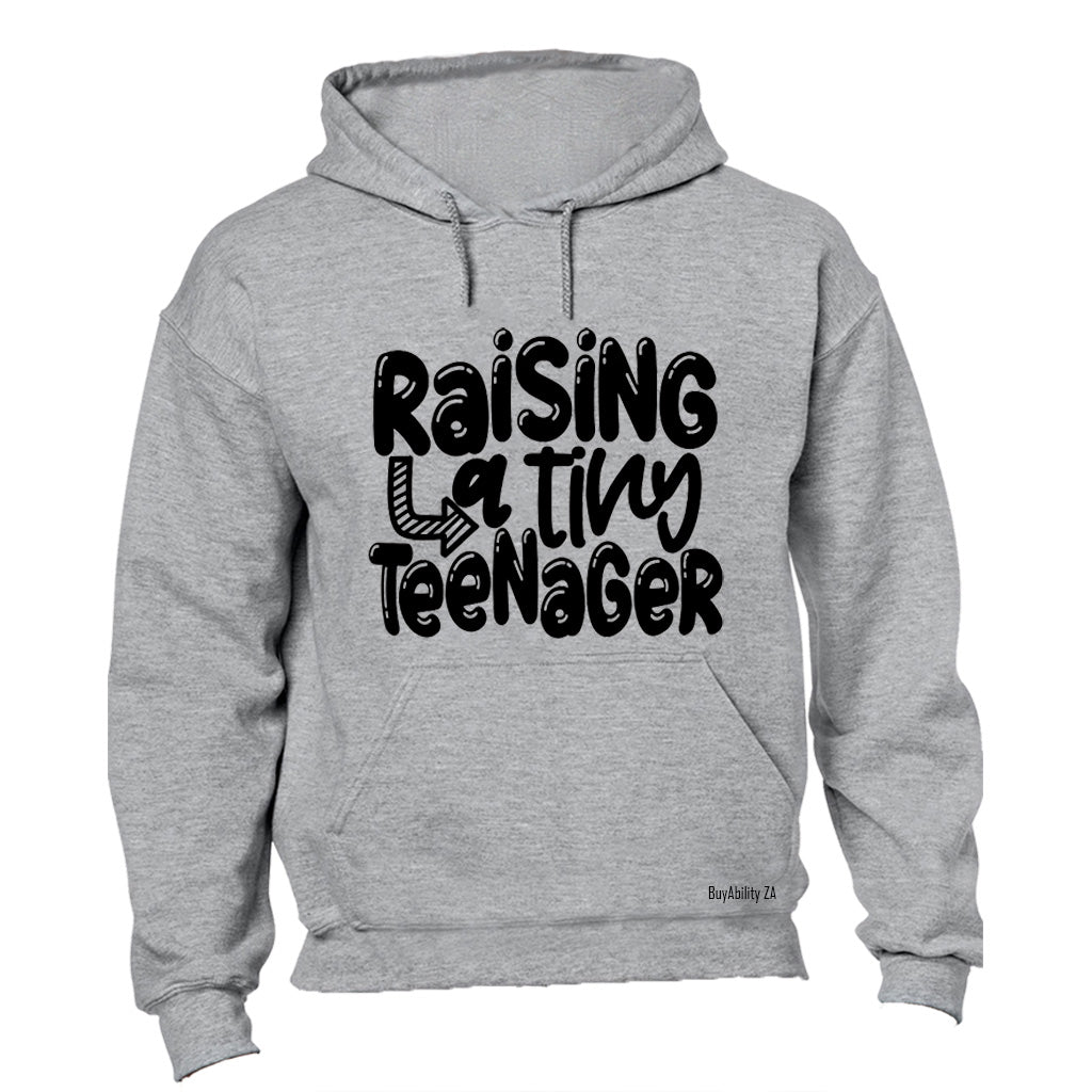 Raising A Tiny Teenager - Hoodie