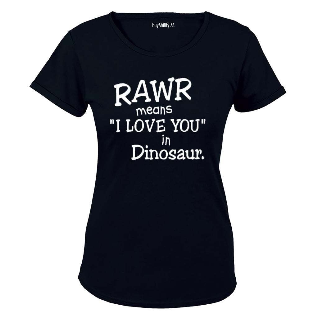 RAWR - Means I Love You in Dinosaur - Ladies - T-Shirt