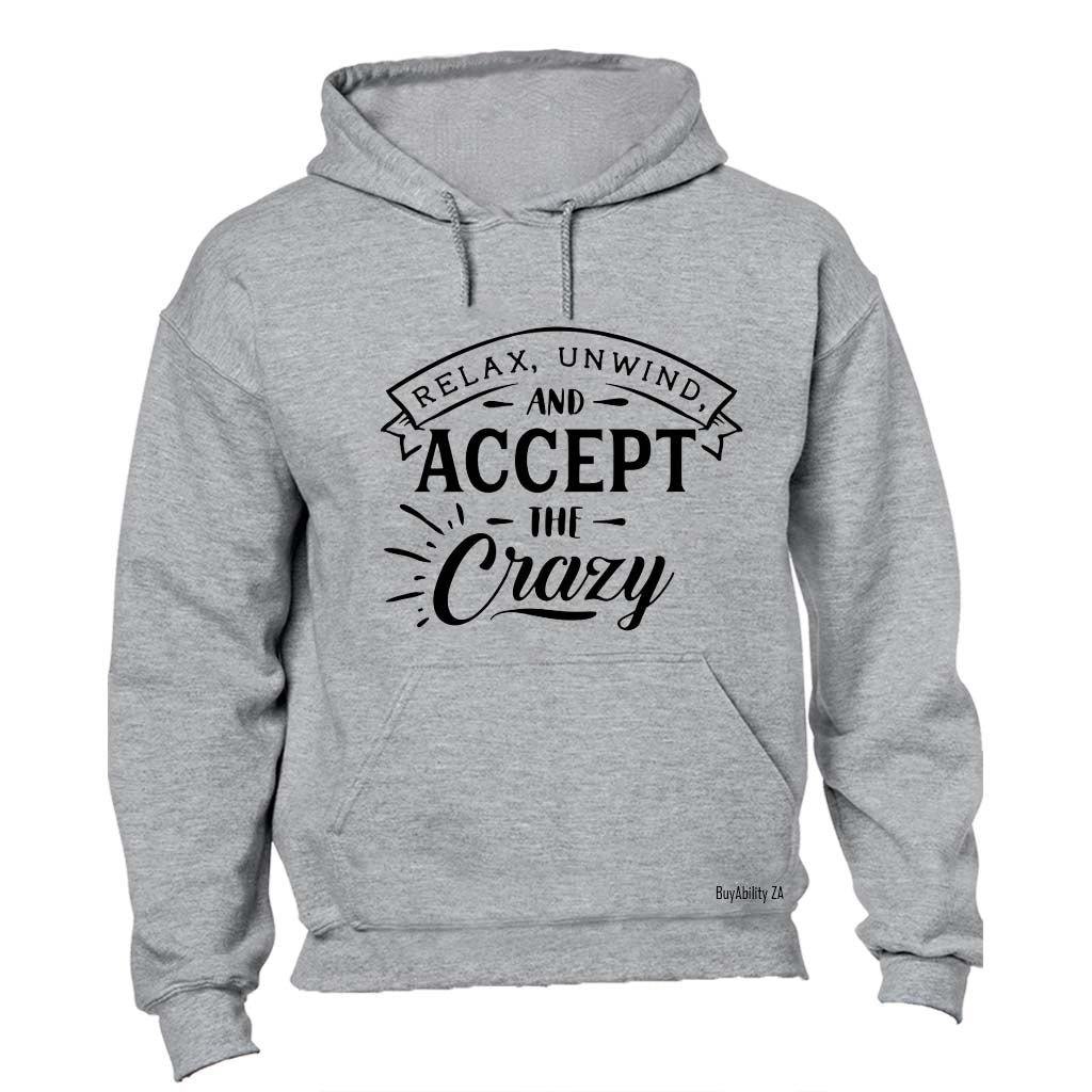 Relax, unwind and accept the crazy - Hoodie