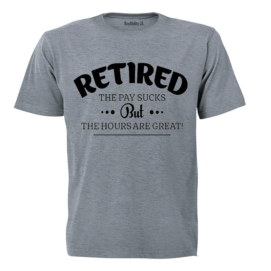Retired, the Hours Are Great - Adults - T-Shirt
